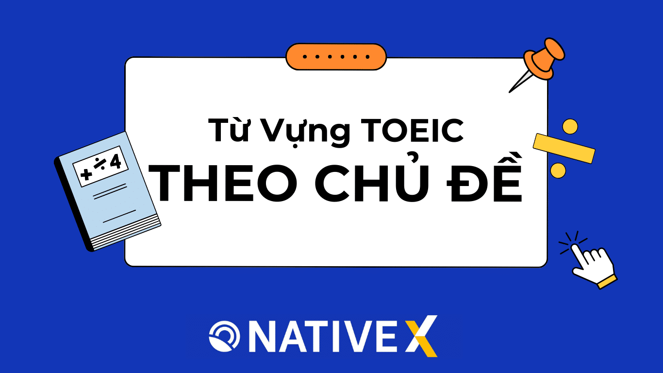 Từ vựng TOEIC theo chủ đề: Hướng dẫn toàn diện cho người học